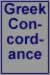 Greek Concordance - look up any Greek word for meaning, number of uses, parsing, cross reference to Thayer's   